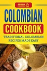 Colombian Cookbook: Traditional Colombian Recipes Made Easy - Grizzly Publishing - 9781729050668