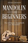 Mandolin For Beginners: The Ultimate Songbook for Mandolin - Adrian Gavinson - 9781729123966