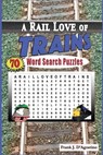 A Rail Love of Trains Word Search Puzzles - Frank J. D'Agostino - 9781729126851
