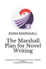 The Marshall Plan for Novel Writing: Everything You Need to Know-From Plot to Published - 4th Edition - Completely Revised & Updated - Evan Marshall - 9781729263983