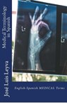 Medical Terminology in Spanish: English-Spanish Medical Terms - Jose Luis Leyva - 9781729522424