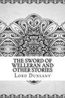 The Sword of Welleran and Other Stories - Lord Dunsany - 9781729574539