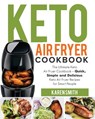 Keto Air Fryer Cookbook: The Ultimate Keto Air Fryer Cookbook - Quick, Simple and Delicious Keto Air Fryer Recipes for Smart People - Karen Smith - 9781729714263