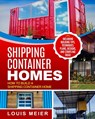 Shipping Container Homes: How to Build a Shipping Container Home - Including Building Tips, Techniques, Plans, Designs, and Startling Ideas - Louis Meier - 9781729754894