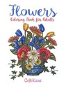 Flowers Coloring Book for Adults: Botanical and Flower Patterns for Adult Coloring - Colokara - 9781729793602