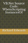 VB.Net Source Code: WbemScripting InstancesOf - Richard Edwards - 9781730836589