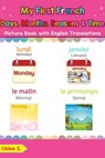 My First French Days, Months, Seasons & Time Picture Book with English Translations - Chloe S. - 9781731128263