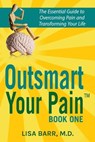 OUTSMART YOUR PAIN - Lisa Barr M. D. - 9781732001107