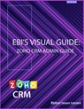Ebi's Visual Guide: Zoho CRM Admin Guide - Ebitari Isoun Larsen - 9781732024113