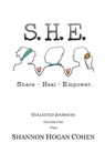 S. H. E. Share Heal Empower: Collected Journeys (Volume 1) - Shannon Hogan Cohen - 9781732033566
