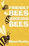 Friendly Bees, Ferocious Bees - Mona Kerby - 9781732044814