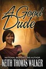 A Good Dude - Keith Thomas Walker - 9781732062405