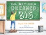 The Boy Who Dreamed Big - Alton Carter - 9781732118966