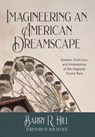 Imagineering an American Dreamscape: Genesis, Evolution, and Redemption of the Regional Theme Park - Barry R. Hill - 9781732121065