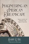 Imagineering an American Dreamscape - Barry R Hill - 9781732121072