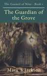 The Guardian of the Grove - Mark S Jackson - 9781732142220