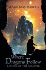 Where Dragons Follow - MARCUS,  Susan Bass (Graduate of Mount Holyoke College M A S from the University of Illinois and Columbia College Chicago Member of the Chicago Writers' Association the Chicago Literary Club and the Union L) - 9781732143401