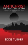 Antichrist: The Biblical End of Days - Eddie Turner - 9781732171435