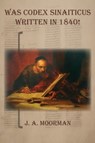 Was Codex Sinaiticus Written In 1840! - Jack a Moorman - 9781732174627