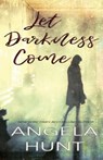 Let Darkness Come - Angela Hunt - 9781732199088
