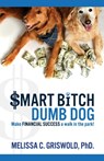 Smart Bitch Dumb Dog: Make Financial Success a Walk In The Park - Melissa C. Griswold - 9781732218505