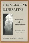 The Creative Imperative: Human Growth and Planetary Evolution - Charles M. Johnston - 9781732219069