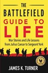 The Battlefield Guide to Life - TURNER,  James K. - 9781732227507