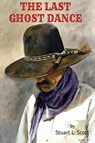 The Last Ghost Dance - Stuart L Scott - 9781732246881