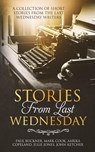 Stories from Last Wednesday - Aarika Copeland ; John D Ketcher Jr ; Julie Jones ; Mark Cook ; Paul G Buckner - 9781732300750