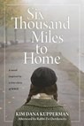 Six Thousand Miles to Home: A Novel Inspired by a True Story of World War II - Kim Dana Kupperman - 9781732349704
