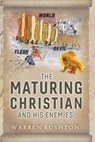 The Maturing Christian and His Enemies - Warren Rushton - 9781732352698