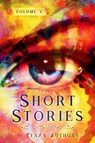 Short Stories by Texas Authors Volume 5 - B Alan Bourgeois - 9781732367968