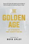 Golden Age of Strength & Condi - Boyd Epley - 9781732370159