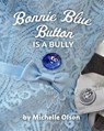 Bonnie Blue Button is a Bully - Michelle Olson - 9781732370784