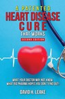 A (Patented) Heart Disease Cure That Works! - David H Leake - 9781732406407