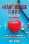 A (Patented) Heart Disease Cure That Works!: What Your Doctor May Not Know. What Big Pharma Hopes You Don't Find Out. - David H. Leake - 9781732406414