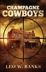 Champagne Cowboys - Leo W Banks - 9781732422643