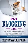 Pet Blogging 101 - Wendy Van De Poll - 9781732437531