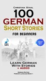 100 German Short Stories for Beginners Learn German with Stories Including Audiobook - Christian Stahl - 9781732438101