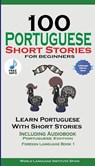 100 Portuguese Short Stories for Beginners Learn Portuguese with Stories with Audio - World Language Institute Spain ; Christian Stahl - 9781732438149