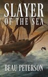 Slayer of the Sea - Beau Peterson - 9781732467415