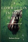 A Commotion in Your Heart: Notes on Writing and Life - Barbara Shoup - 9781732499317