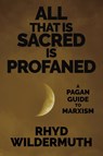 All That Is Sacred Is Profaned - Rhyd Wildermuth - 9781732552333