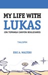 My Life With Lukas (On Topanga Canyon Boulevard): Tailspin - Eric A. Walters - 9781732585348