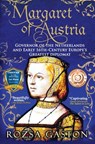 Margaret of Austria: Governor of the Netherlands and Early 16th-Century Europe's Greatest Diplomat - GASTON,  Rozsa - 9781732589995