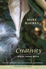 Creativity: Where Poems Begin - Mary Mackey - 9781732614123