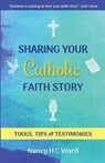 Sharing Your Catholic Faith Story - Nancy Hc Ward - 9781732625136