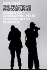 The Practicing Photographer - Ben Long - 9781732636941