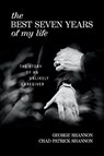 The Best Seven Years of My Life - George Shannon ; Chad Patrick Shannon - 9781732645547