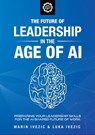 The Future of Leadership in the Age of AI: Preparing Your Leadership Skills for the AI-Shaped Future of Work - Marin Ivezic ; Luka Ivezic - 9781732749719